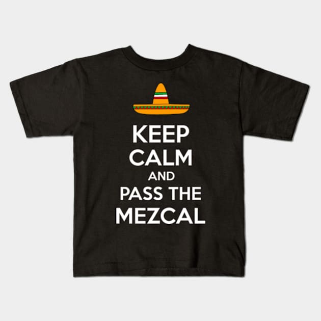 Keep Calm and Pass the Mezcal Kids T-Shirt by Tacos y Libertad